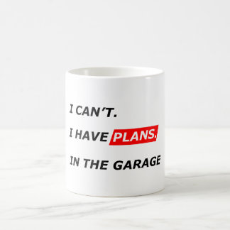 Garage Comes First - I Can’t, I Have Garage Plans  Kaffeetasse