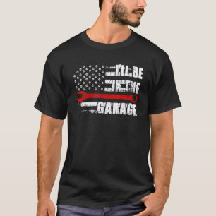 Garage Ich werde in der Garage sein Auto Mechanike T-Shirt