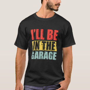 Garage Männer Ich werde in der Garage sein Vintage T-Shirt