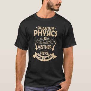 Garage Weder Hier Noch Da Quantenmechanik Sc T-Shirt