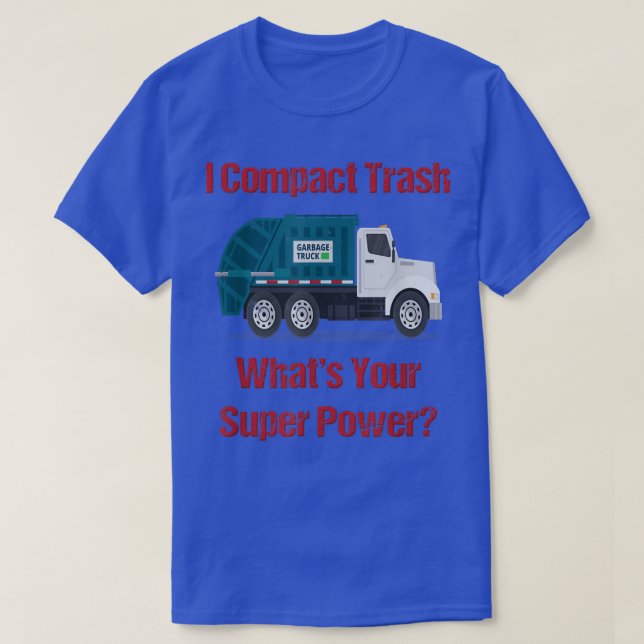 Garbage Truck I Compact Trash Was ist Ihr Super Po T-Shirt (Design vorne)