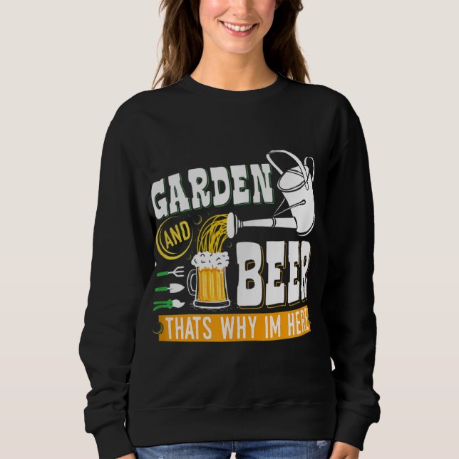 Garden Beer das warum ich hier Funny Gardener bin Sweatshirt (Vorderseite)