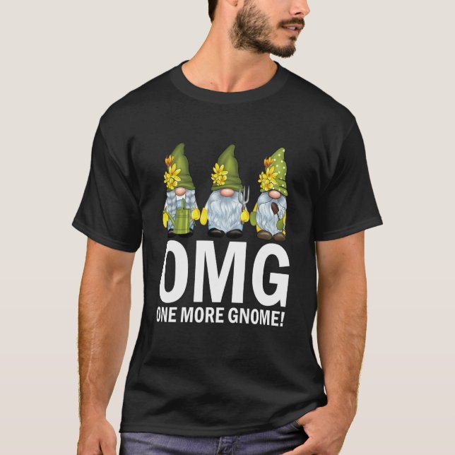 Garden Gnomes OMG One More Gnome Gardener T-Shirt (Vorderseite)