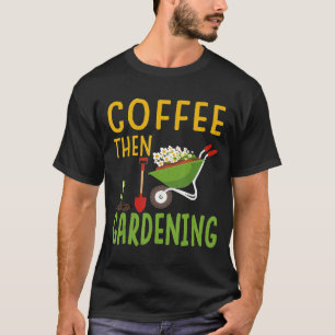 Garden Pflanze liebt Kaffee dann Gartenarbeit T-Shirt