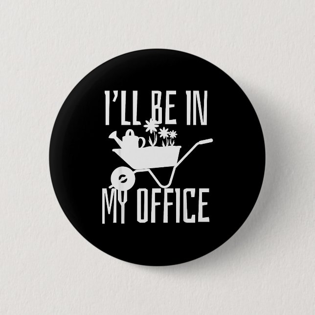 Gardener Gift I'll Be In My Office Garden Plant Ga Button (Vorderseite)