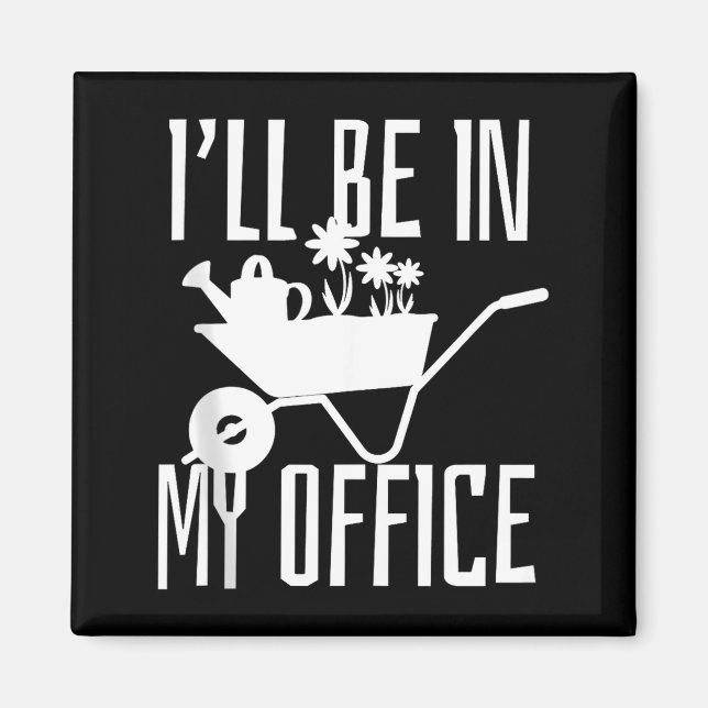Gardener Gift I'll Be In My Office Garden Plant Ga Magnet (Vorne)