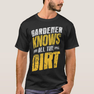 Gardener kennt die ganze Wahrheit T-Shirt