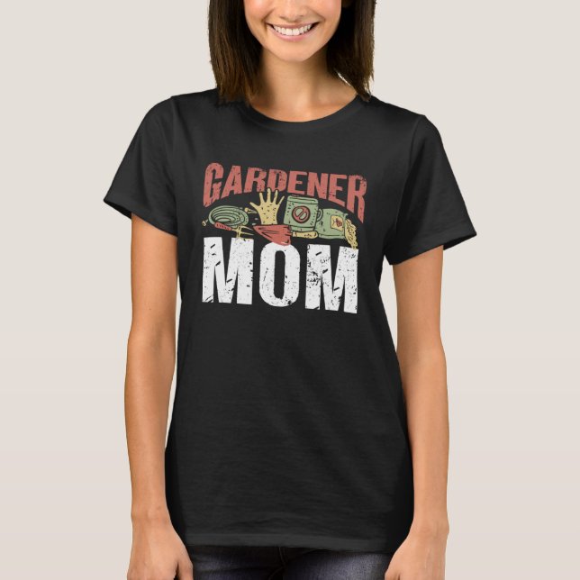Gardener Mom  Gardener Gardening T-Shirt (Vorderseite)