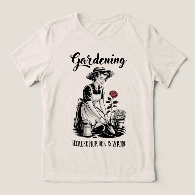 Gardening Because Murder Is Wrong Tri-Blend Shirt (Design Vorderseite)