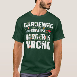 Gardening Beursache Murder Is Wrong - Gardeners  T-Shirt