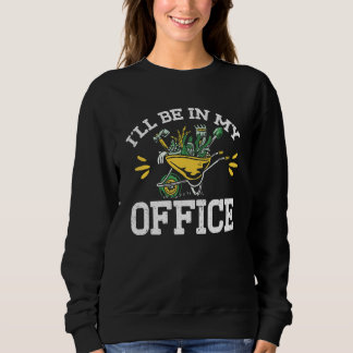 Gardening Garden I'll Be In My Office Sweatshirt