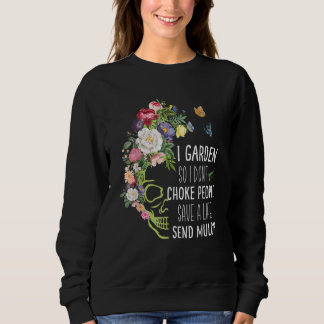 Gardening I Garden So I Don't Choke People Sweatshirt