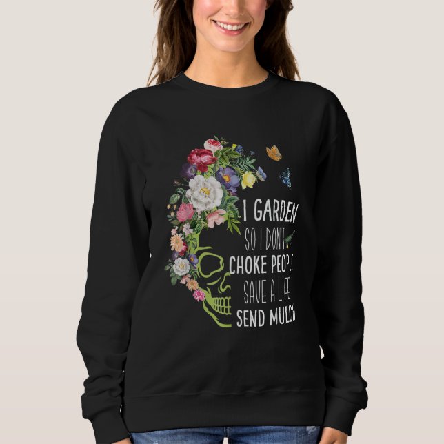 Gardening I Garden So I Don't Choke People Sweatshirt (Vorderseite)