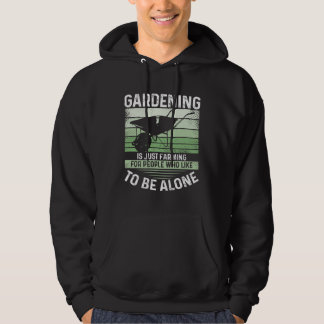 Gardening Is Just Farming For People Who Like To B Hoodie