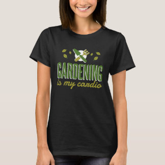 Gardening Is My Cardio Gardener T-Shirt