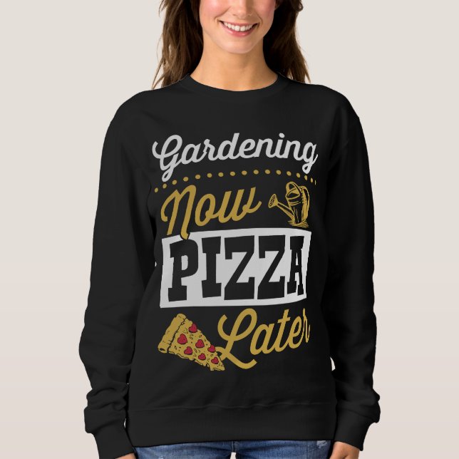 Gardening Now Pizza Later Cute Trendy Pizza Sweatshirt (Vorderseite)