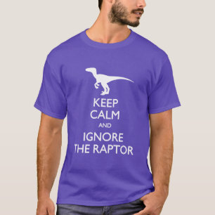 Gardez le calme et ignorez le T-shirt de Raptor