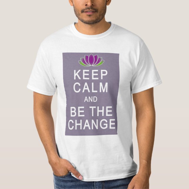 Gardez le calme et soyez le T-shirt de changement (Devant)
