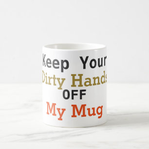 Gardez vos mains sales outre de ma tasse de café