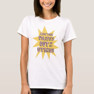Gardez Votre Politique Hors De Mon T-shirt Uterus