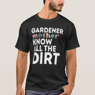 Gardner Zitat Gärtner kennen all den Dreck Gardner T-Shirt