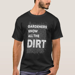Gardner Zitat Gärtner kennen alle Schmutz Gardner T-Shirt