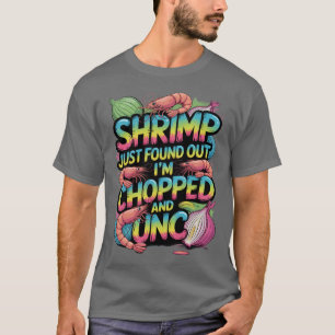 Garnelen haben gerade herausgefunden, dass ich geh T-Shirt
