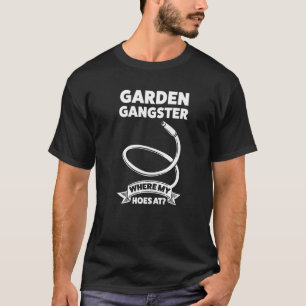 Garten-Gangster Wo sind meine Hacken zum Gärtnern T-Shirt