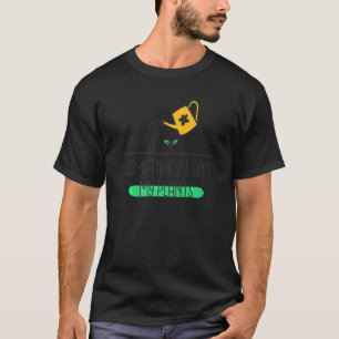 Garten Gartenarbeit Gärtner Pflanze Manchmal Stolz T-Shirt