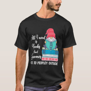 Garten-Gnom Alle die ich brauche sind Bücher und G T-Shirt