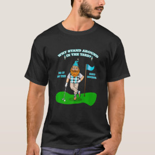 Garten-Gnom-Golf Golf-Rentner-Sarkasmus-Witz T-Shirt
