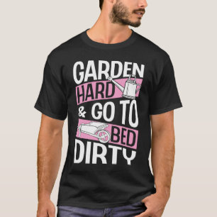 Garten hart und geh schmutzig ins Bett Lustig Tren T-Shirt