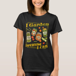 Garten Weil Kann Lustig Gartenarbeit Einmachen Lie T-Shirt