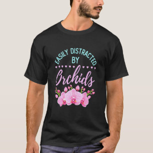 Gartenarbeit 4\Durch Orchideen Leicht Ablenkbar Or T-Shirt