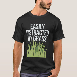 Gartenarbeit 4\Einfach abgelenkt durch Gras Garten T-Shirt