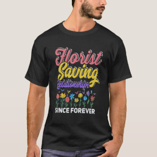 Gartenarbeit 4\Floristen retten Beziehungen seit F T-Shirt