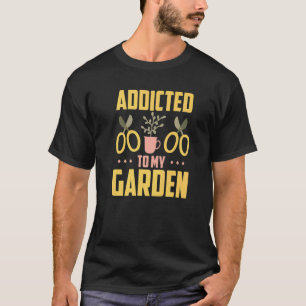 Gartenarbeit 4\Gartenarbeit Gärtner Süchtig Nach M T-Shirt