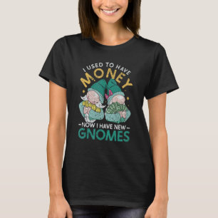Gartenarbeit 4\Gartenzwerg Ich Hatte Einst Geld Je T-Shirt