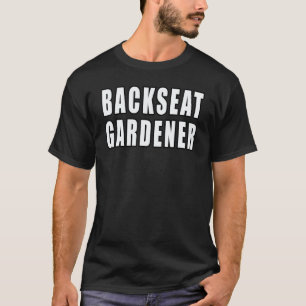 Gartenarbeit 4\Gärtner auf der Rückbank Zitate vo T-Shirt