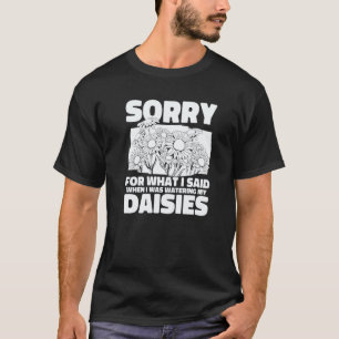 Gartenarbeit 4\Ich goss meine Margeriten Hausgart T-Shirt