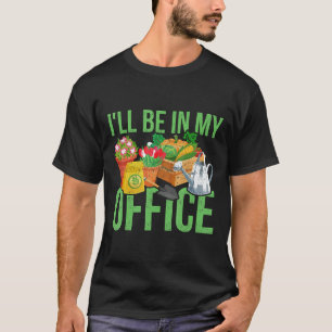 Gartenarbeit 4\Ich werde in meinem Büro gärtnern T-Shirt