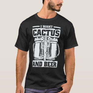 Gartenarbeit 4\Ich Will Kakteen Und Bier Sukkulen T-Shirt