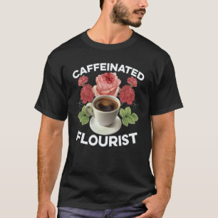 Gartenarbeit 4\Koffeinhaltiger Florist Gärtner Bot T-Shirt