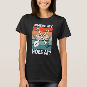 Gartenarbeit 4\Lustige Zitate Wo Sind Meine Hacken T-Shirt