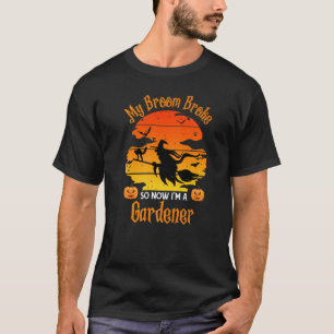Gartenarbeit 4\Mein Besen brach und jetzt bin ich T-Shirt