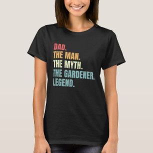 Gartenarbeit 4\Vater Mann Mythos Gärtner Legende   T-Shirt