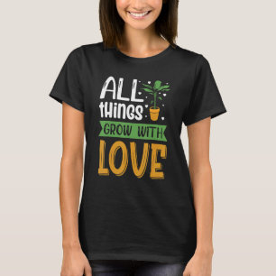 Gartenarbeit Alles wächst mit Liebe Gärtner T-Shirt
