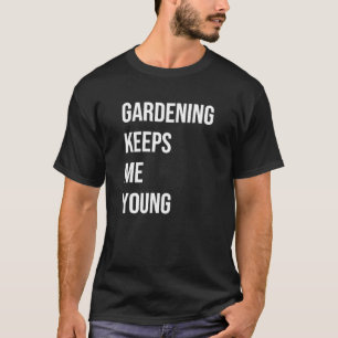 Gartenarbeit Behalte mir Young T-Shirt