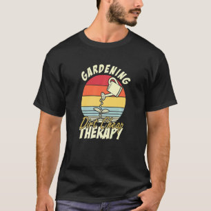 Gartenarbeit Billige Therapie Gartenarbeit T-Shirt