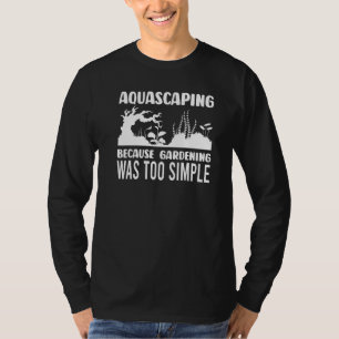Gartenarbeit einfaches Grundstück und Aquascap T-Shirt